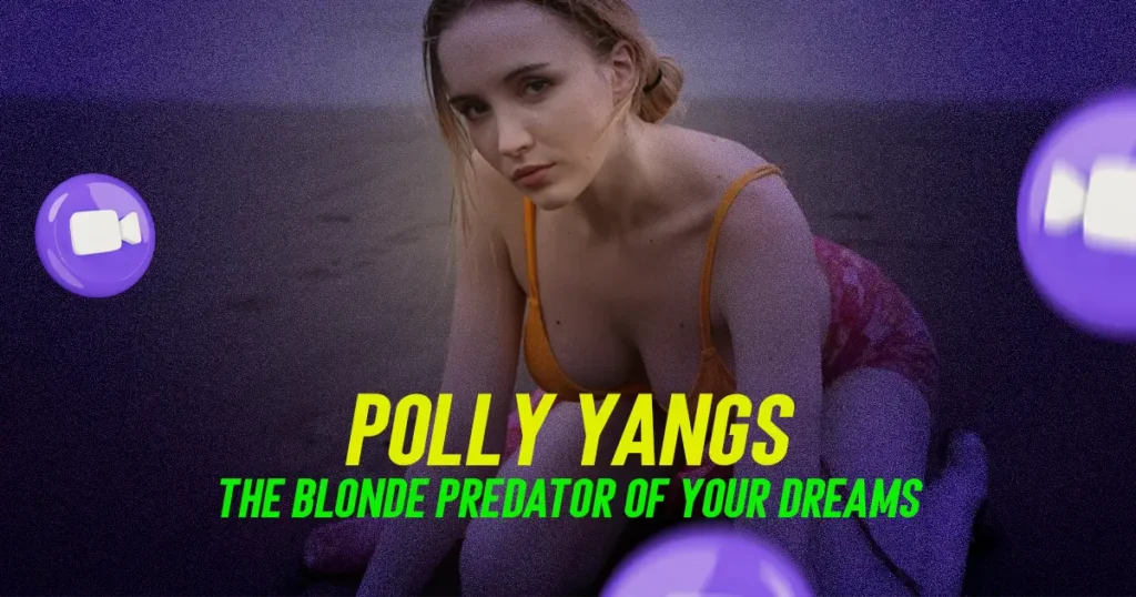 Polly Yangs, the blonde predator of your dreams